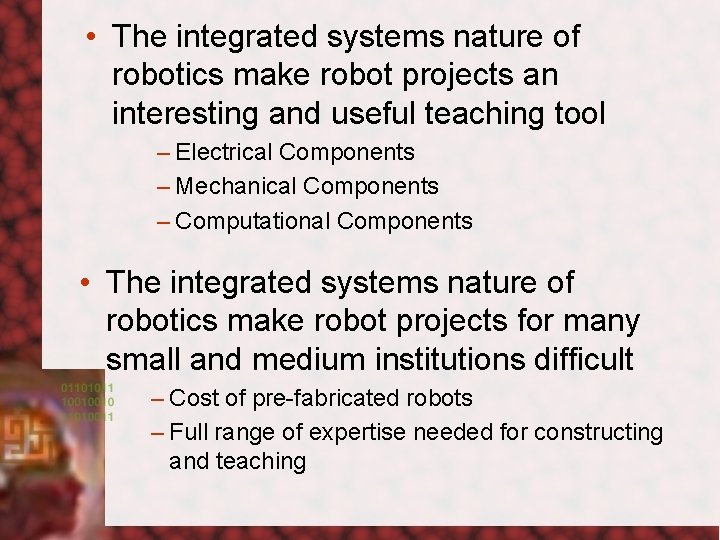  • The integrated systems nature of robotics make robot projects an interesting and