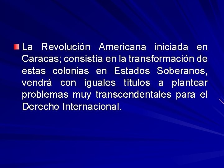 La Revolución Americana iniciada en Caracas; consistía en la transformación de estas colonias en