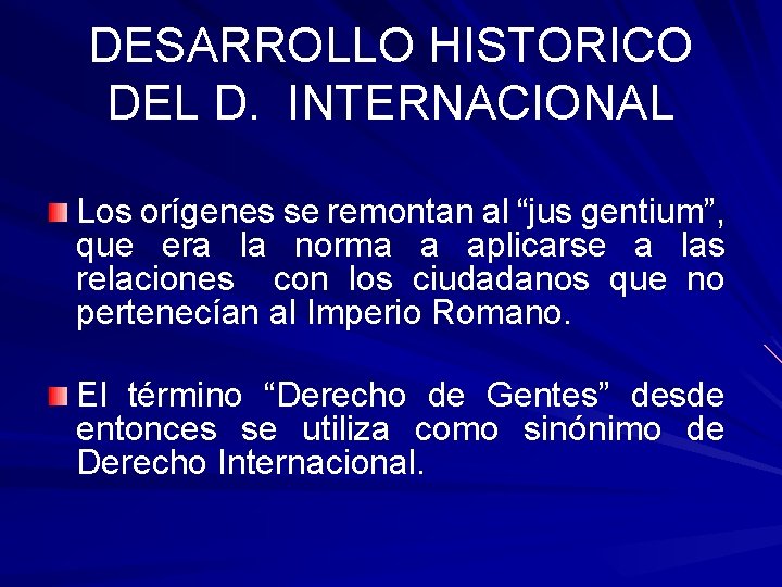 DESARROLLO HISTORICO DEL D. INTERNACIONAL Los orígenes se remontan al “jus gentium”, que era