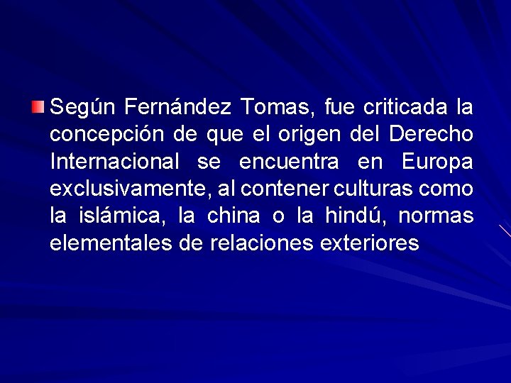 Según Fernández Tomas, fue criticada la concepción de que el origen del Derecho Internacional