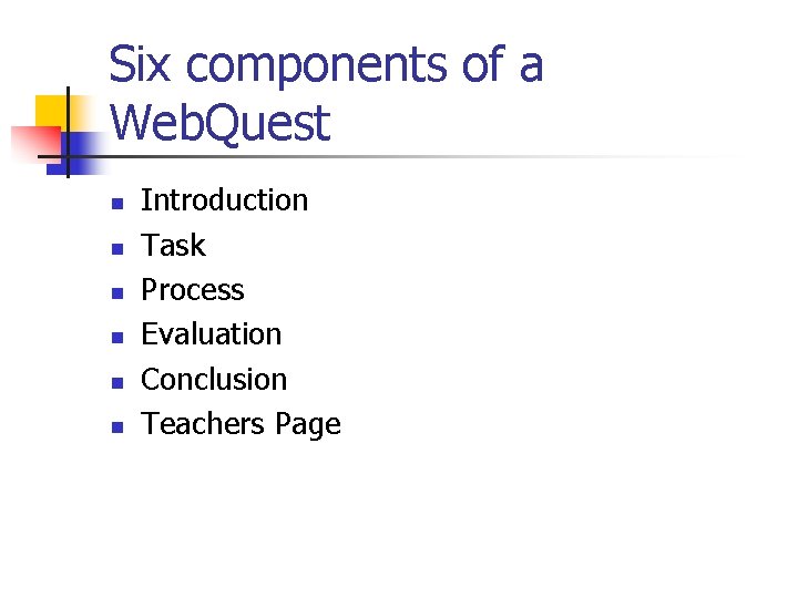 Six components of a Web. Quest n n n Introduction Task Process Evaluation Conclusion