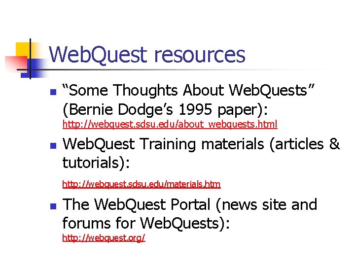 Web. Quest resources n “Some Thoughts About Web. Quests” (Bernie Dodge’s 1995 paper): http: