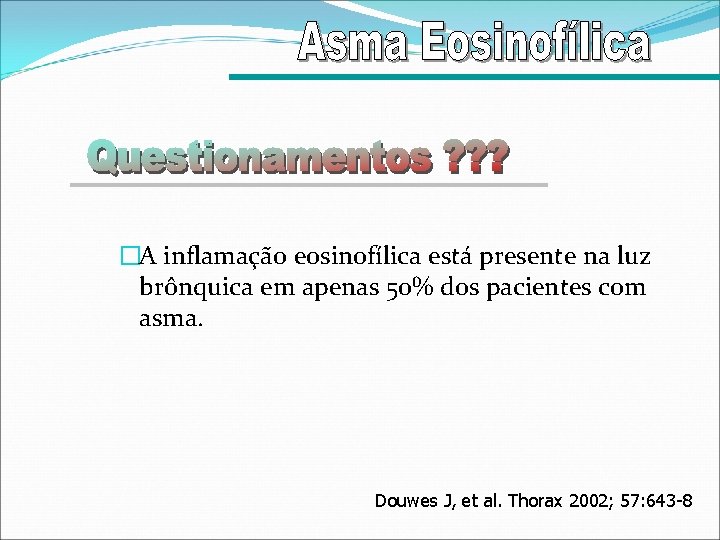 �A inflamação eosinofílica está presente na luz brônquica em apenas 50% dos pacientes com