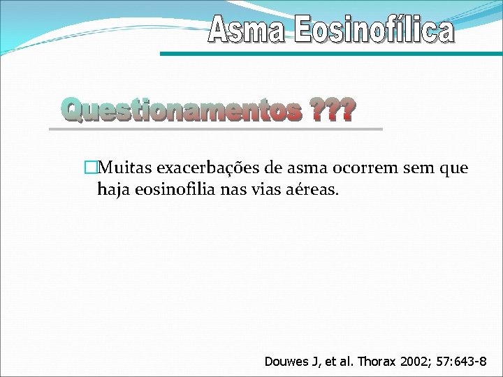 �Muitas exacerbações de asma ocorrem sem que haja eosinofilia nas vias aéreas. Douwes J,