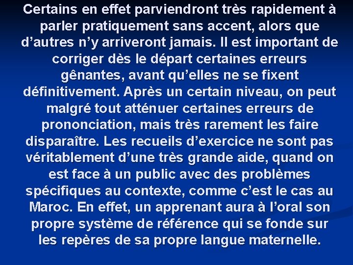 Certains en effet parviendront très rapidement à parler pratiquement sans accent, alors que d’autres