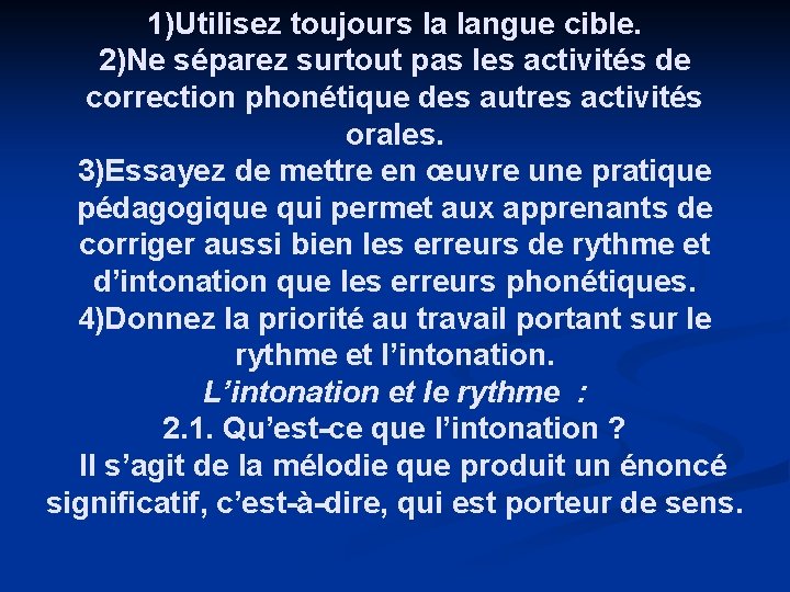 1)Utilisez toujours la langue cible. 2)Ne séparez surtout pas les activités de correction phonétique