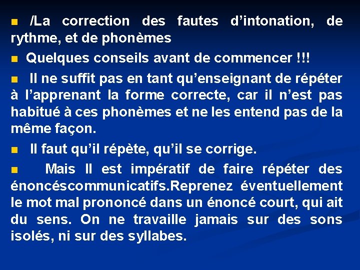 n /La correction des fautes d’intonation, de rythme, et de phonèmes n Quelques conseils