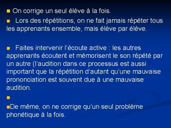 n On corrige un seul élève à la fois. n Lors des répétitions, on