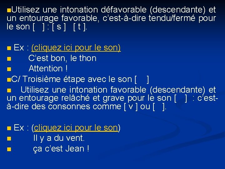 n. Utilisez une intonation défavorable (descendante) et un entourage favorable, c’est-à-dire tendu/fermé pour le