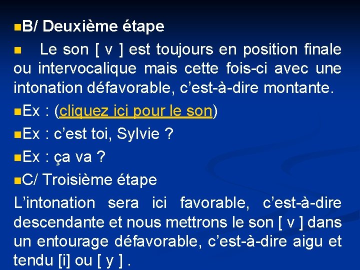 n. B/ Deuxième étape n Le son [ v ] est toujours en position