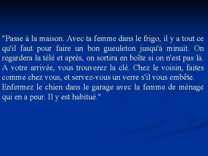 "Passe à la maison. Avec ta femme dans le frigo, il y a tout