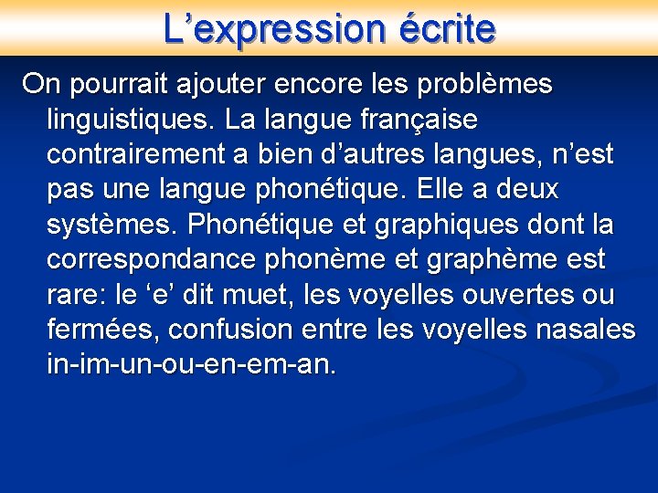 L’expression écrite On pourrait ajouter encore les problèmes linguistiques. La langue française contrairement a