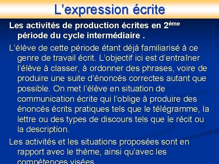 L’expression écrite Les activités de production écrites en 2ème période du cycle intermédiaire. L’élève