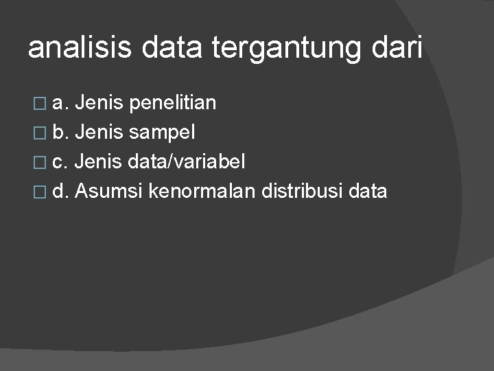 analisis data tergantung dari � a. Jenis penelitian � b. Jenis sampel � c.