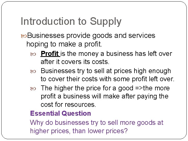 Introduction to Supply Businesses provide goods and services hoping to make a profit. Profit