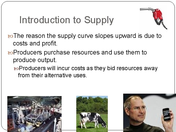 Introduction to Supply The reason the supply curve slopes upward is due to costs