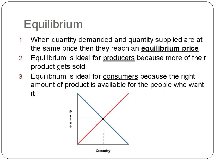 Equilibrium When quantity demanded and quantity supplied are at the same price then they