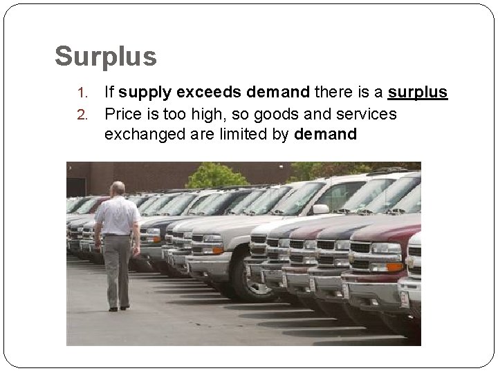 Surplus If supply exceeds demand there is a surplus 2. Price is too high,