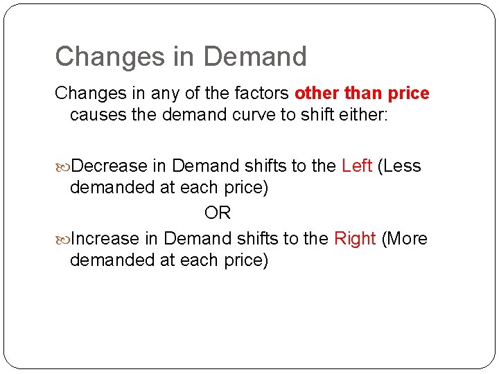 Changes in Demand Changes in any of the factors other than price causes the
