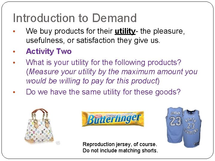 Introduction to Demand • • We buy products for their utility- the pleasure, usefulness,