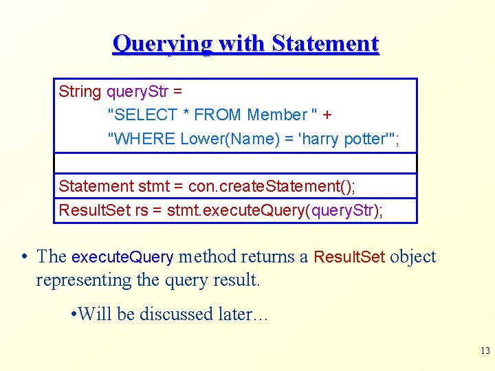 Querying with Statement String query. Str = "SELECT * FROM Member " + "WHERE Querying with Statement String query. Str = "SELECT * FROM Member " + "WHERE