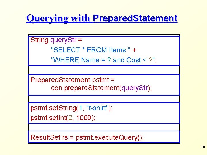 Querying with Prepared. Statement String query. Str = "SELECT * FROM Items " +