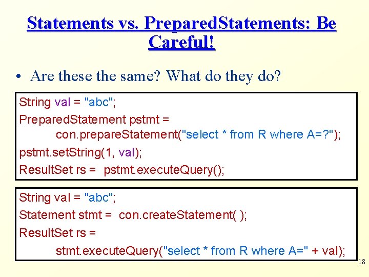 Statements vs. Prepared. Statements: Be Careful! • Are these the same? What do they Statements vs. Prepared. Statements: Be Careful! • Are these the same? What do they