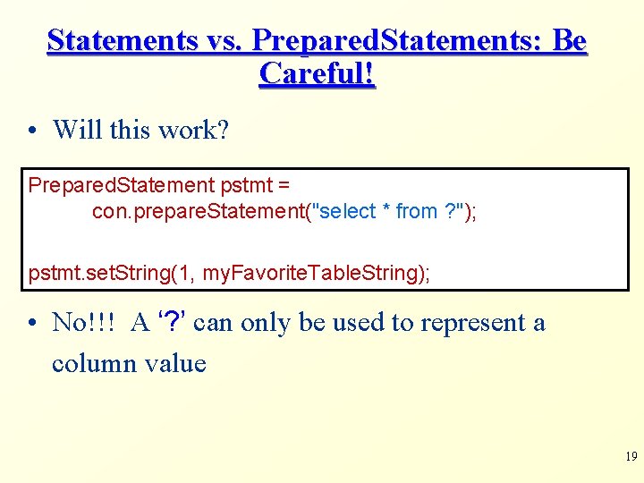Statements vs. Prepared. Statements: Be Careful! • Will this work? Prepared. Statement pstmt = Statements vs. Prepared. Statements: Be Careful! • Will this work? Prepared. Statement pstmt =