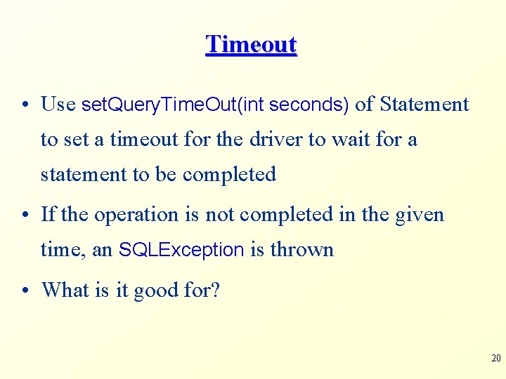 Timeout • Use set. Query. Time. Out(int seconds) of Statement to set a timeout Timeout • Use set. Query. Time. Out(int seconds) of Statement to set a timeout