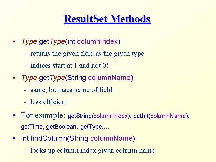 Result. Set Methods • Type get. Type(int column. Index) - returns the given field Result. Set Methods • Type get. Type(int column. Index) - returns the given field