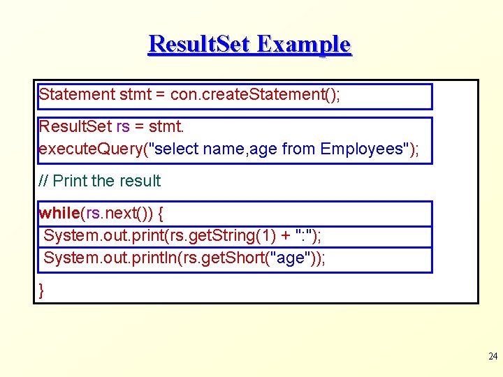 Result. Set Example Statement stmt = con. create. Statement(); Result. Set rs = stmt.