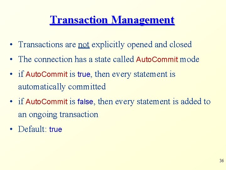 Transaction Management • Transactions are not explicitly opened and closed • The connection has Transaction Management • Transactions are not explicitly opened and closed • The connection has