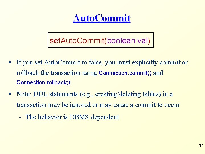 Auto. Commit set. Auto. Commit(boolean val) • If you set Auto. Commit to false,