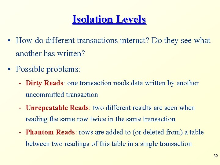 Isolation Levels • How do different transactions interact? Do they see what another has Isolation Levels • How do different transactions interact? Do they see what another has