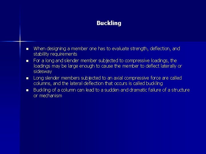 Buckling n n When designing a member one has to evaluate strength, deflection, and