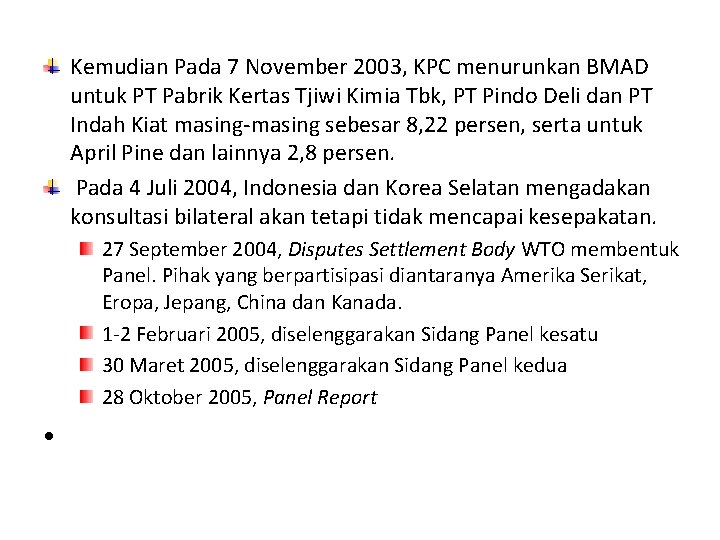 Kemudian Pada 7 November 2003, KPC menurunkan BMAD untuk PT Pabrik Kertas Tjiwi Kimia