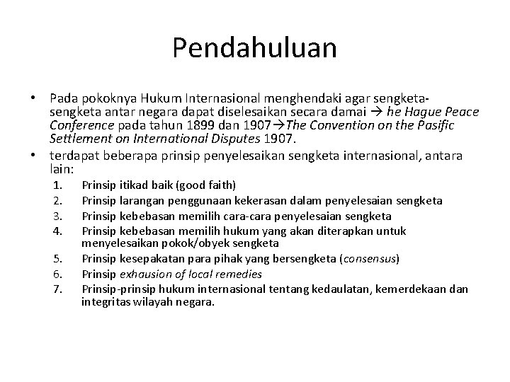 Pendahuluan • Pada pokoknya Hukum Internasional menghendaki agar sengketa antar negara dapat diselesaikan secara