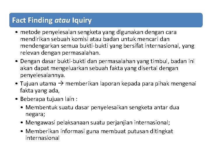 Fact Finding atau Iquiry • metode penyelesaian sengketa yang digunakan dengan cara mendirikan sebuah