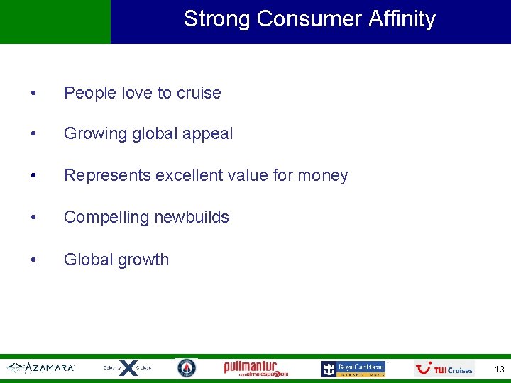 Strong Consumer Affinity • People love to cruise • Growing global appeal • Represents