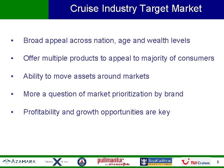 Cruise Industry Target Market • Broad appeal across nation, age and wealth levels •