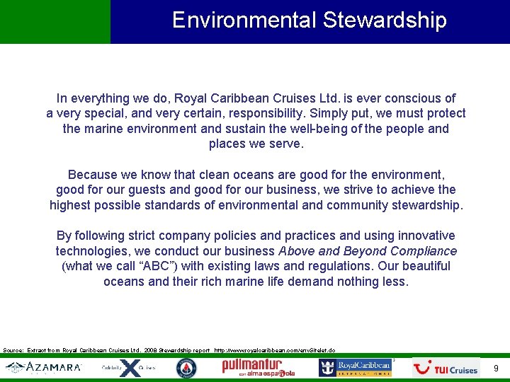 Environmental Stewardship In everything we do, Royal Caribbean Cruises Ltd. is ever conscious of