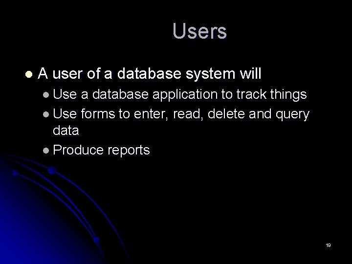 Users l A user of a database system will l Use a database application
