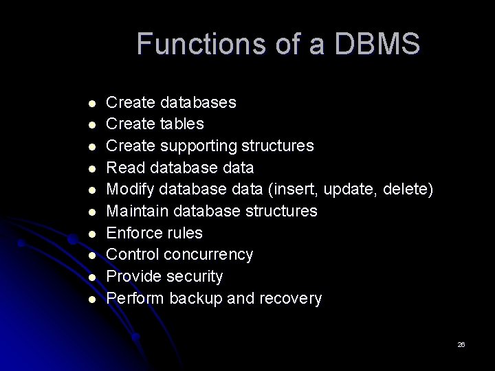 Functions of a DBMS l l l l l Create databases Create tables Create