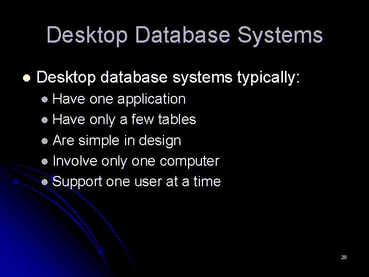 Desktop Database Systems l Desktop database systems typically: l Have one application l Have