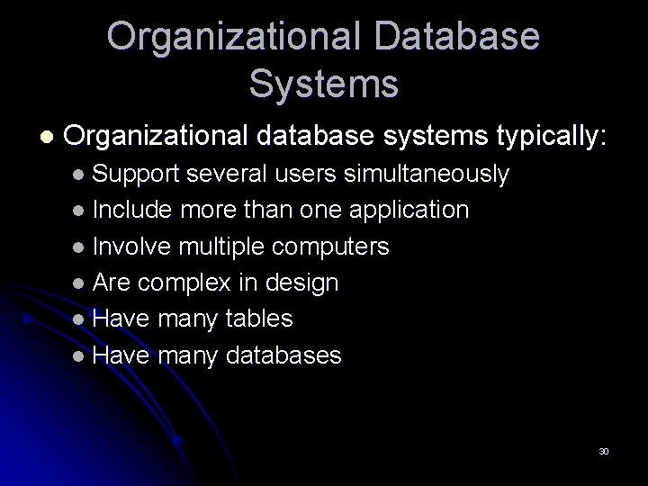 Organizational Database Systems l Organizational database systems typically: l Support several users simultaneously l