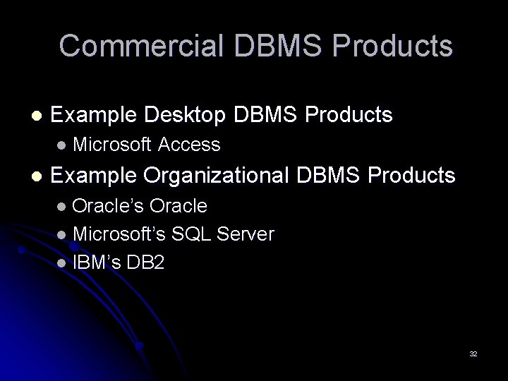 Commercial DBMS Products l Example Desktop DBMS Products l Microsoft l Access Example Organizational