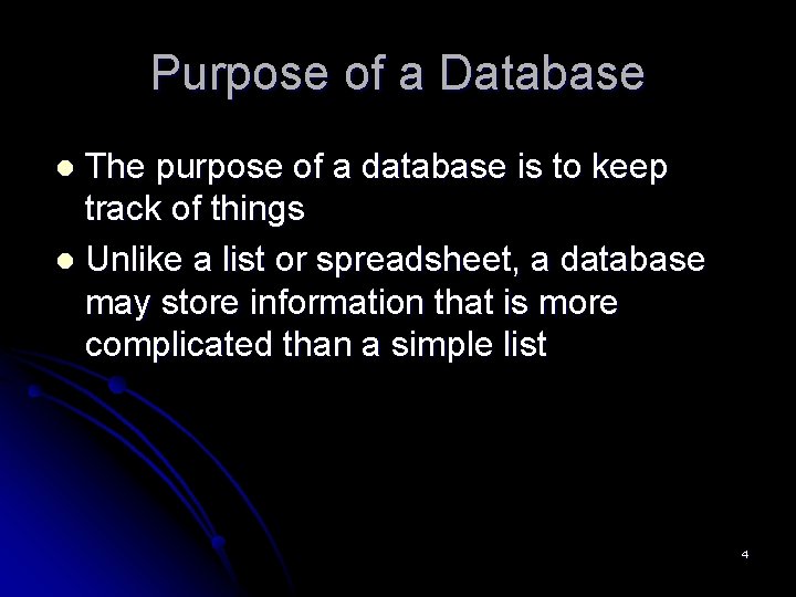 Purpose of a Database The purpose of a database is to keep track of
