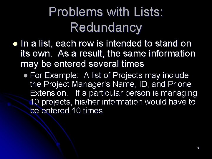 Problems with Lists: Redundancy l In a list, each row is intended to stand
