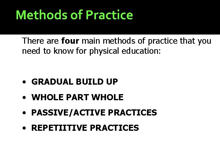 Methods of Practice There are four main methods of practice that you need to