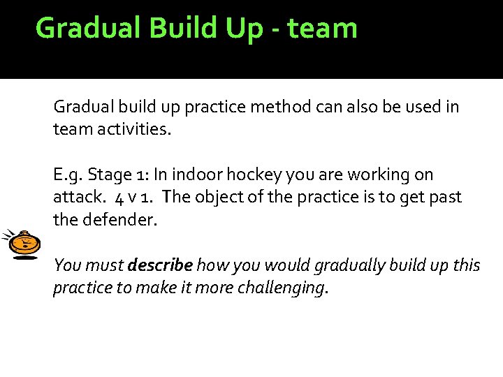 Gradual Build Up - team Gradual build up practice method can also be used